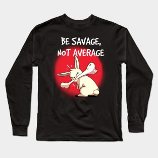 Be Savage Not Average Inspirational Motivational Workout Long Sleeve T-Shirt